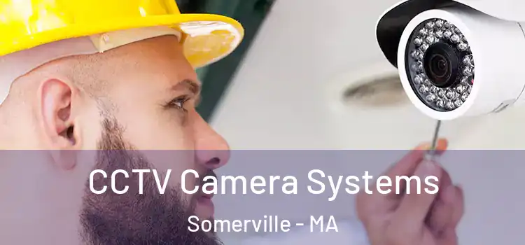 CCTV Camera Systems Somerville - MA