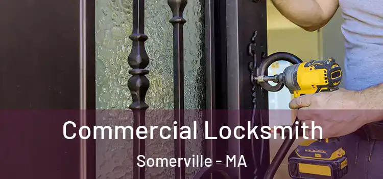 Commercial Locksmith Somerville - MA