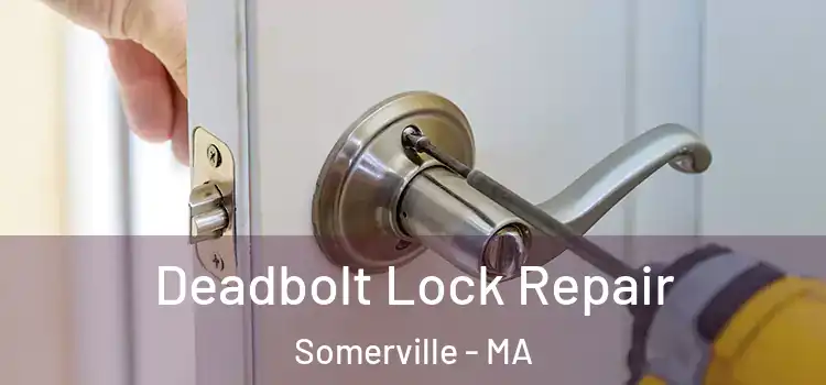 Deadbolt Lock Repair Somerville - MA