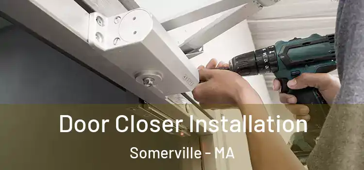 Door Closer Installation Somerville - MA