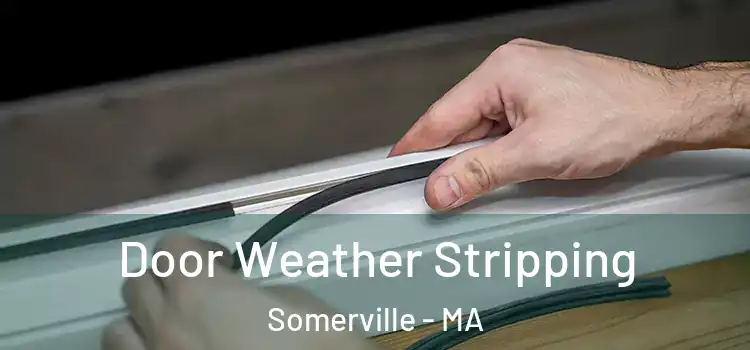 Door Weather Stripping Somerville - MA