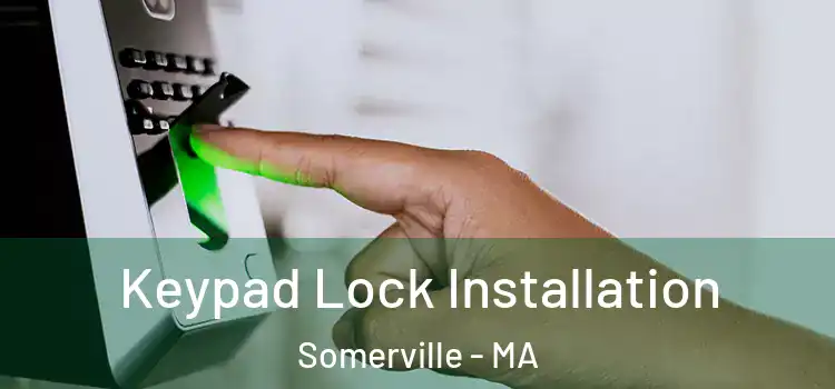 Keypad Lock Installation Somerville - MA