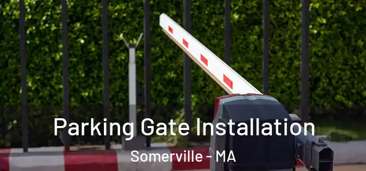 Parking Gate Installation Somerville - MA