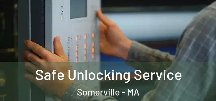 Safe Unlocking Service Somerville - MA